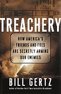 Treachery How Americas Friends & Foes Are Secretly Arming Our Enemies