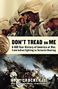 Dont Tread on Me A 400 Year History of America at War from Indian Fighting to Terrorist Hunting