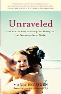 Unraveled One Womans Story of Moving Out Moving On & Becoming a Different Kind of Mother