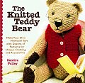 Knitted Teddy Bear Make Your Own Heirloom Toys with Dozens of Patterns for Unique Clothing & Accessories