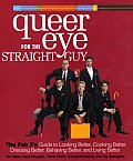 Queer Eye for the Straight Guy The Fab 5s Guide to Looking Better Cooking Better Dressing Better Behaving Better & Living Better