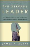 Servant Leader How to Build a Creative Team Develop Great Morale & Improve Bottom Line Performance