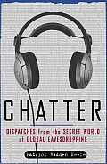 Chatter Dispatches From The Secret World of Global Eavesdropping