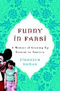 Funny in Farsi a Memoir of Growing Up Iranian in America