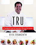 Tru A Cookbook from the Legendary Chicago Restaurant