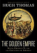 Golden Empire Spain Charles V & the Creation of America
