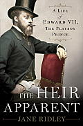 Heir Apparent A Life of Edward VII the Playboy Prince