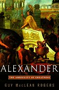 Alexander The Ambiguity Of Greatness
