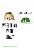 Wrestling With Gravy A Life In Food