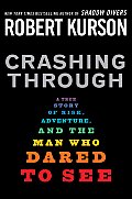 Crashing Through A True Story of Risk Adventure & the Man Who Dared to See