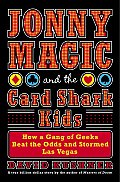 Jonny Magic & The Card Shark Kids How a Gane of Geeks Beat the Odds & Stormed Las Vegas