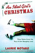Idiot Girls Christmas True Tales from the Top of the Naughty List