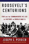 Roosevelts Centurions FDR & the Commanders He Led to Victory in World War II