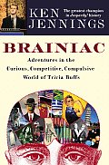 Brainiac Adventures in the Curious Competitive Compulsive World of Trivia Buffs