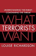 What Terrorists Want Understanding the Enemy Containing the Threat