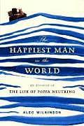 Happiest Man in the World An Account of the Life of Poppa Neutrino