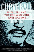 Curveball Spies Lies & the Con Man Who Caused a War