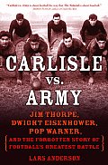 Carlisle Vs Army Jim Thorpe Dwight Eisenhower Pop Warner & the Forgotten Story of Footballs Greatest Battle