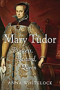 Mary Tudor Princess Bastard Queen