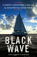 Black Wave A Familys Adventure at Sea & the Disaster That Saved Them