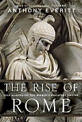 Rise of Rome The Making of the Worlds Greatest Empire