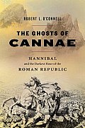 Ghosts of Cannae Hannibal & the Darkest Hour of the Roman Republic