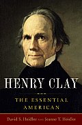Henry Clay The Essential American