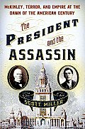 President & the Assassin McKinley Terror & Empire at the Dawn of the American Century