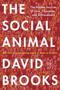 Social Animal The Hidden Sources of Love Character & Achievement