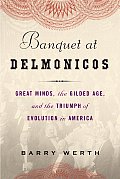 Banquet at Delmonicos Great Minds the Gilded Age & the Triumph of Evolution in America