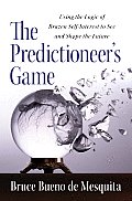 Predictioneer Using the Logic of Brazen Self Interest to See & Shape the Future