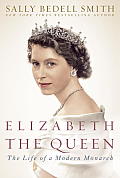 Elizabeth the Queen the Life of a Modern Monarch