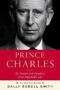 Prince Charles The Passions & Paradoxes of an Improbable Life