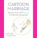 Cartoon Marriage Adventures in Love & Matrimony by the New Yorkers Cartooning Couple