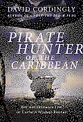 Pirate Hunter of the Caribbean The Adventurous Life of Captain Woodes Rogers