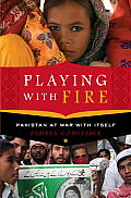 Playing with Fire Pakistan at War with Itself