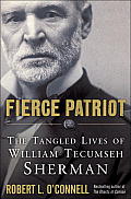 Fierce Patriot The Tangled Lives of William Tecumseh Sherman