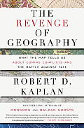 Revenge of Geography What the Map Tells Us About Coming Conflicts & the Battle Against Fate