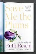 Save Me the Plums My Gourmet Memoir