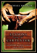 Lessons from the Carpenter An Apprentice Learns from Jesus