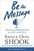 Be the Message: Taking Your Faith Beyond Words to a Life of Action
