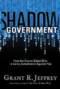 Shadow Government How the Secret Global Elite Is Using Surveillance Against You