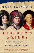 Liberty's Exiles: American Loyalists in the Revolutionary World