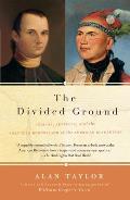 Divided Ground Indians Settlers & The Northern Borderland of the American Revolution