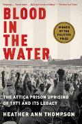 Blood in the Water The Attica Prison Uprising of 1971 & Its Legacy