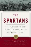 Spartans The World of the Warrior Heroes of Ancient Greece