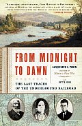 From Midnight to Dawn The Last Tracks of the Underground Railroad