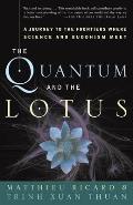 Quantum & the Lotus A Journey to the Frontiers Where Science & Buddhism Meet