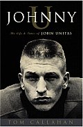 Johnny U The Life & Times Of John Unitas