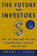 The Future for Investors: Why the Tried and the True Triumph Over the Bold and the New